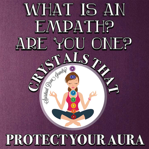 What is an Empath? Are You One?- How Crystals Can Protect Your Aura