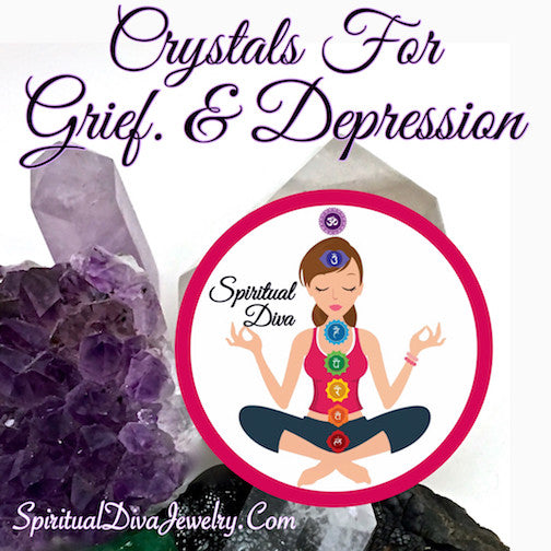 Crystals For Healing Grief And Depression - Spiritual Diva Jewelry